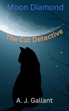  A. J. Gallant - Moon Diamond The Cat Detective.