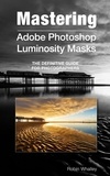  Robin Whalley - Mastering Adobe Photoshop Luminosity Masks.