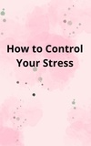  Mohanad Hasan Mhmood - How to Control Your Stress.