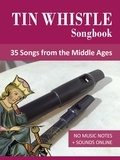  Reynhard Boegl et  Bettina Schipp - Tin Whistle Songbook - 35 Songs from the Middle Ages.