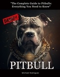  Michael Rodriguez - "The Complete Guide to Pitbulls: Everything You Need to Know".