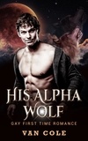  Van Cole - His Alpha Wolf: Gay First Time Romance.