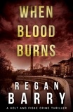  Regan Barry - When Blood Burns - A Holt &amp; Fiske Crime Thiller, #2.