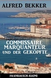  Alfred Bekker - Commissaire Marquanteur und der Geköpfte: Frankreich Krimi.
