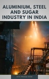  Siva Prasad Bose - Aluminium, Steel and Sugar Industry in India.
