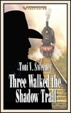  Toni V. Sweeney - Three Walked the Shadow Trail.