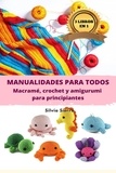  Silvia Sierra - 3 libros en 1: Manualidades para todos: macramé, crochet y amigurumi para principiantes.