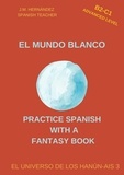  J.M. Hernández - El Mundo Blanco (B2-C1 Advanced Level) -- Spanish Graded Readers with Explanations of the Language - Practice Spanish with a Fantasy Book - El Universo de los Hanún-Ais, #3.
