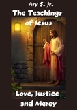  Ary S. Jr. - The Teachings of Jesus Love, Justice and Mercy.