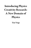  Tim Voigt - Introducing Physics Creativity Research: A New Domain of Physics.