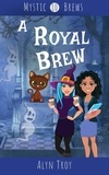  Alyn Troy - A Royal Brew - Mystic Brews, #10.