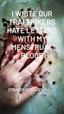  Cyanide Circus - I Write Our Traffickers Hate Letters With My Menstrual Blood.