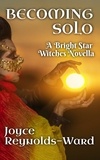  Joyce Reynolds-Ward - Becoming Solo: A Bright Star Fair Witches Novella.
