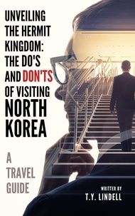  TY Lindell - Unveiling the Hermit Kingdom: The Do's and Don'ts of Visiting North Korea.