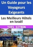  YVES SITBON - Les Meilleurs Hôtels en Israël : Un Guide pour les Voyageurs Exigeants.