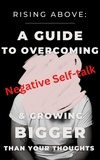  Cassie Marie - Rising Above: A Guide to Overcoming Negative Self-Talk and Growing Bigger Than Your Thoughts.