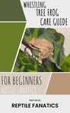  Reptile Fanatics - Whistling Tree Frog Care Guide for Beginners.