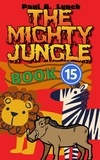  Paul A. Lynch - The Mighty Jungle - The Mighty Jungle, #15.