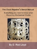  D. Rod Lloyd - Clock Repairer?s Bench Manual - Clock Repair you can Follow Along.