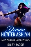  Riley Rose - Demon Hunter Ashlyn: Succubus Seduction - Sexy Demon Hunter Series, #2.