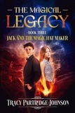  Tracy Partridge-Johnson - The Magical Legacy - Jack and the Magic Hat Maker, #3.