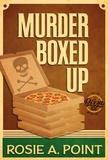  Rosie A. Point - Murder Boxed Up - A Pizza Parlor Mystery, #2.