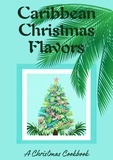  Coledown Kitchen - Caribbean Christmas Flavors: A Christmas Cookbook.