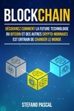  Stefano Pascal - BLOCKCHAIN:  Découvrez comment la future technologie derrière le bitcoin et les autres crypto-monnaies change le monde..