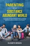 Elizabeth Benson - Parenting in a Substance Abundant World: A Roadmap to Building Protective Factors in Childhood, Recognizing the Signs of Substance Use, Dealing With Addiction and Nurturing Recovery and Healing.