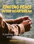  Mirriam David - Finding Peace After Heartbreak A Journey Toward Healing and Self-Discovery.