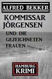  Alfred Bekker - Kommissar Jörgensen und die gezeichneten Frauen: Kommissar Jörgensen Hamburg Krimi.