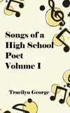  Tracilyn George - Songs of a High School Poet, Volume I - Poetry.