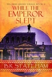  B.R. Stateham - While The Emperor Slept - Decimus Julius Virilis, #2.