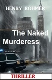  Henry Rohmer - The Naked Murderess: Thriller.