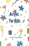  Linda Kavalsky - Acrylic For Kids.