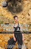  Trinity Blacio - Protected by Their Arms - Love Conquers Terror, #3.