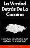  Sam Robertson - La Verdad Detrás De La Cocaína: Síntomas, tratamiento y su impacto en la sociedad.