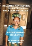  Peter Yoshio Bullock - I Married Adventure: Tales From a Reckless Traveler.