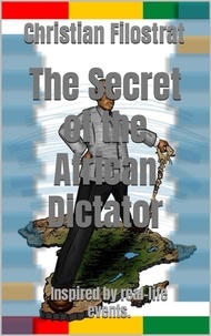 Christian Filostrat - The Secret of the African Dictator - Inspired by Real-Life events..