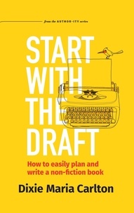  Dixie Maria Carlton - Start With the Draft - Authority Author Series, #1.