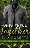  E. L. Roberts - Unfaithful Together - Shared Desires Series, #11.