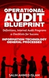  SALIH AHMED ISLAM - The Operational Audit Blueprint: Definitions, Internal Audit Programs, and Checklists for Success – IT &amp; General Processes - 1.