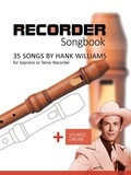  Reynhard Boegl et  Bettina Schipp - Recorder Songbook - 35 Songs by Hank Williams for Soprano or Tenor Recorder.