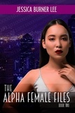  Jessica Burner Lee - The Alpha Female Files - Book Two - The Alpha Female Files, #2.