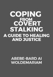  ABEBE-BARD AI WOLDEMARIAM - Coping from Covert Stalking: A Guide to Healing and Justice - 1A, #1.
