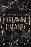  Ash Oldfield - Fyrebyrne Island - The Rachaya Series, #1.