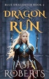  Ash Roberts - Dragon Run - Dragoneer, #2.