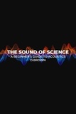  D Brown - The Sound of Science: A Beginner's Guide to Acoustics.