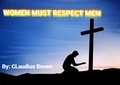  Claudius Brown - Women Must Respect Men.