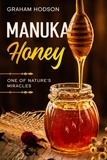  Graham Hodson - Manuka Honey: One of Nature's Miracles.